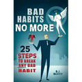 Bad Habits No More: 25 Steps to Break Any Bad Habit