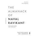 The Almanack of Naval Ravikant: A Guide to Wealth and Happiness - Hardcover