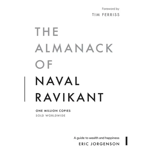 The Almanack of Naval Ravikant: A Guide to Wealth and Happiness - Hardcover